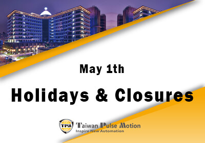 Holidays & Closures Taiwan Pulse Motion will remain closed from May 1th for Taiwan Memorial Holiday. We look forward to serving you on the next business day.